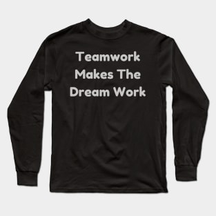 Teamwork Makes The Dream Work T-Shirt - Positive Team Building Quote Top, Perfect for Group Activities & Appreciation Gift Long Sleeve T-Shirt